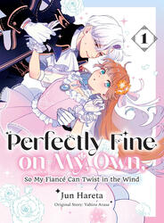 Perfectly Fine on My Own, So My Fiancé can Twist in the Wind - Jun Hareta/Yahiro Arase Perfectly Fine on My Own, So My Fiancé can Twist in the Wind - Jun Hareta/Yahiro Arase